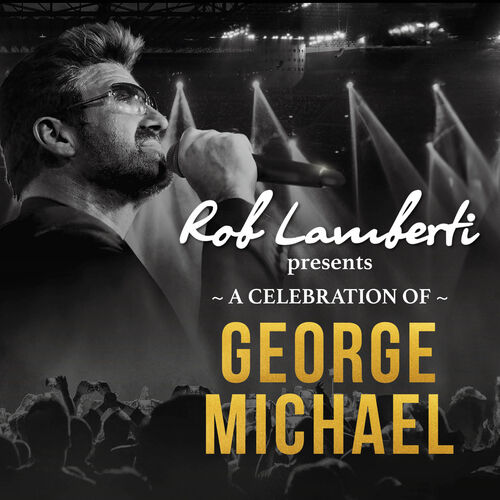 Rob Lamberti - A Celebration of GEORGE MICHAEL
