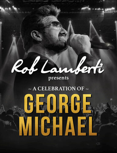 Rob Lamberti presents A Celebration of GEORGE MICHAEL